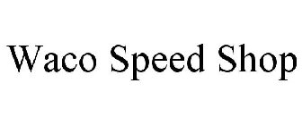 WACO SPEED SHOP