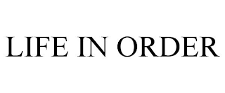 LIFE IN ORDER