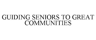 GUIDING SENIORS TO GREAT COMMUNITIES