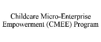 CHILDCARE MICRO-ENTERPRISE EMPOWERMENT (CMEE) PROGRAM