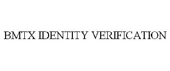 BMTX IDENTITY VERIFICATION