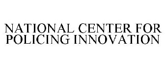 NATIONAL CENTER FOR POLICING INNOVATION