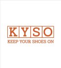 KYSO KEEP YOUR SHOES ON