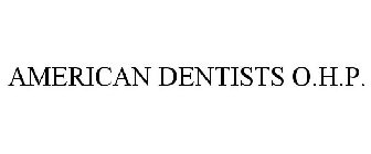 AMERICAN DENTISTS O.H.P.