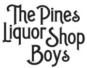 THE PINES LIQUOR SHOP BOYS