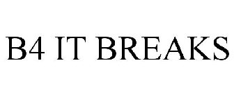 B4 IT BREAKS
