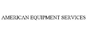 AMERICAN EQUIPMENT SERVICES