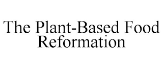 THE PLANT-BASED FOOD REFORMATION