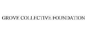 GROVE COLLECTIVE FOUNDATION