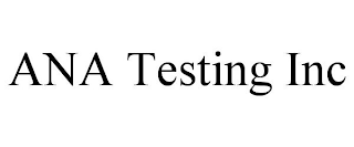 ANA TESTING INC