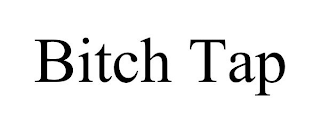 BITCH TAP