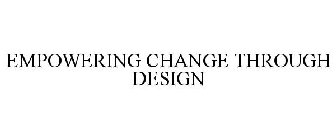 EMPOWERING CHANGE THROUGH DESIGN