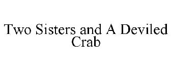 TWO SISTERS AND A DEVILED CRAB