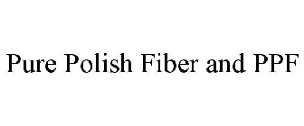 PURE POLISH FIBER PPF