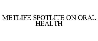 METLIFE SPOTLITE ON ORAL HEALTH