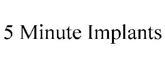 5 MINUTE IMPLANTS