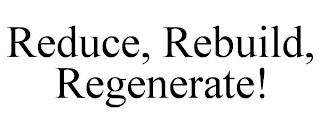 REDUCE, REBUILD, REGENERATE!