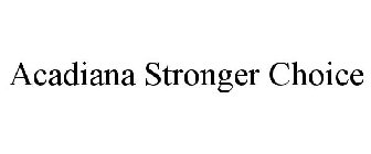 ACADIANA STRONGER CHOICE