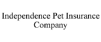 INDEPENDENCE PET INSURANCE COMPANY