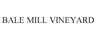 BALE MILL VINEYARD