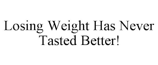 LOSING WEIGHT HAS NEVER TASTED BETTER!