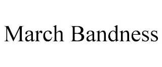 MARCH BANDNESS