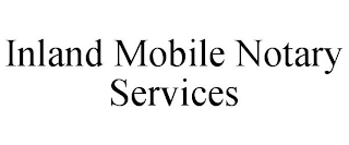 INLAND MOBILE NOTARY SERVICES