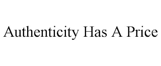 AUTHENTICITY HAS A PRICE