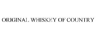 ORIGINAL WHISKEY OF COUNTRY