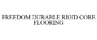 FREEDOM DURABLE RIGID CORE FLOORING