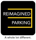 REIMAGINED PARKING A WHOLE LOT DIFFERENT