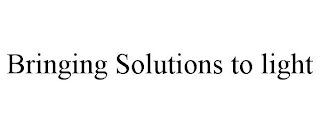 BRINGING SOLUTIONS TO LIGHT
