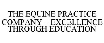 THE EQUINE PRACTICE COMPANY - EXCELLENCE THROUGH EDUCATION