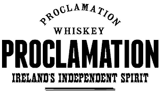 PROCLAMATION WHISKEY PROCLAMATION IRELAND'S INDEPENDENT SPIRIT