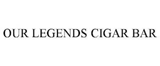 OUR LEGENDS CIGAR BAR