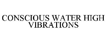 CONSCIOUS WATER HIGH VIBRATIONS