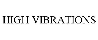 HIGH VIBRATIONS