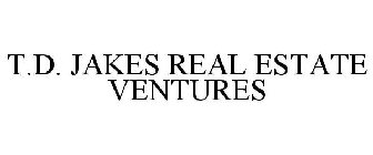 T.D. JAKES REAL ESTATE VENTURES