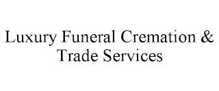 LUXURY FUNERAL CREMATION & TRADE SERVICES