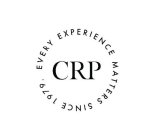 CRP EVERY EXPERIENCE MATTERS SINCE 1979.