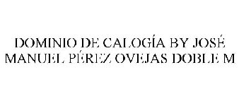 DOMINIO DE CALOGÍA BY JOSÉ MANUEL PÉREZ OVEJAS DOBLE M