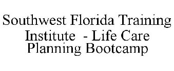 SOUTHWEST FLORIDA TRAINING INSTITUTE - LIFE CARE PLANNING BOOTCAMP