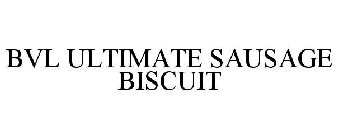 BVL ULTIMATE SAUSAGE BISCUIT