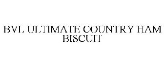 BVL ULTIMATE COUNTRY HAM BISCUIT