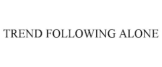 TREND FOLLOWING ALONE