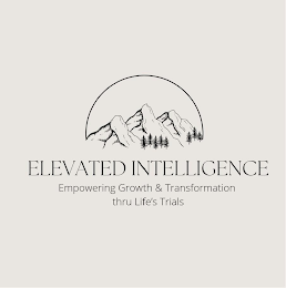 ELEVATED INTELLIGENCE EMPOWERING GROWTH & TRANSFORMATION THRU LIFE'S TRIALS