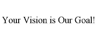 YOUR VISION IS OUR GOAL!