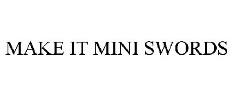 MAKE IT MINI SWORDS