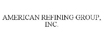 AMERICAN REFINING GROUP, INC.