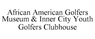 AFRICAN AMERICAN GOLFERS MUSEUM & INNER CITY YOUTH GOLFERS CLUBHOUSE